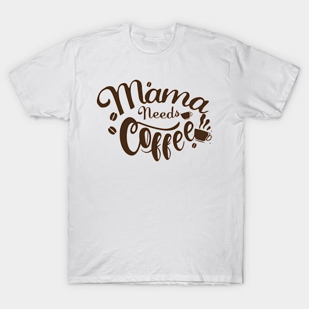 Mama Needs Coffee Funny Mother's Day T-Shirt by chrizy1688